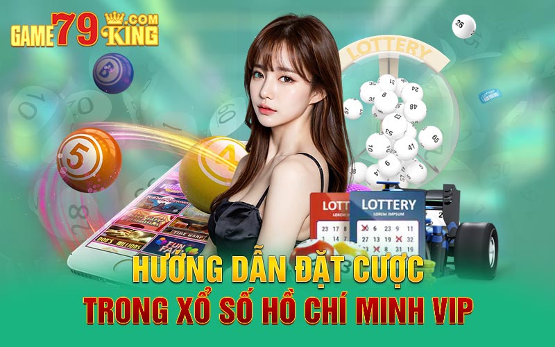 Hướng dẫn đặt cược trong xổ số Hồ Chí Minh Vip
