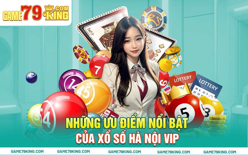 Những ưu điểm nổi bật của xổ số Hà Nội Vip