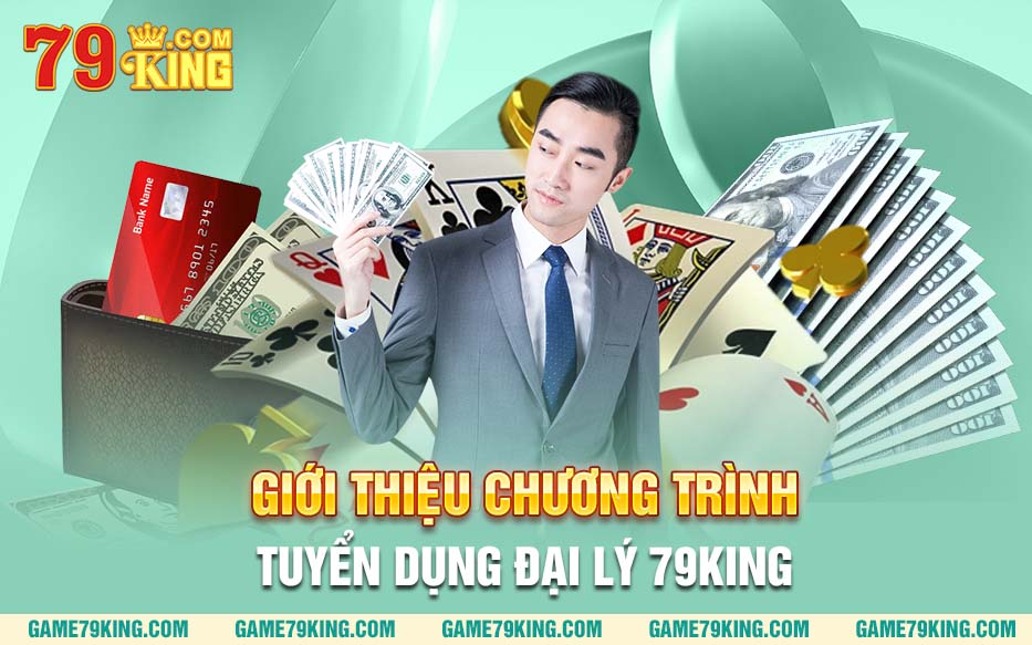 Giới thiệu chương trình tuyển dụng đại lý 79king