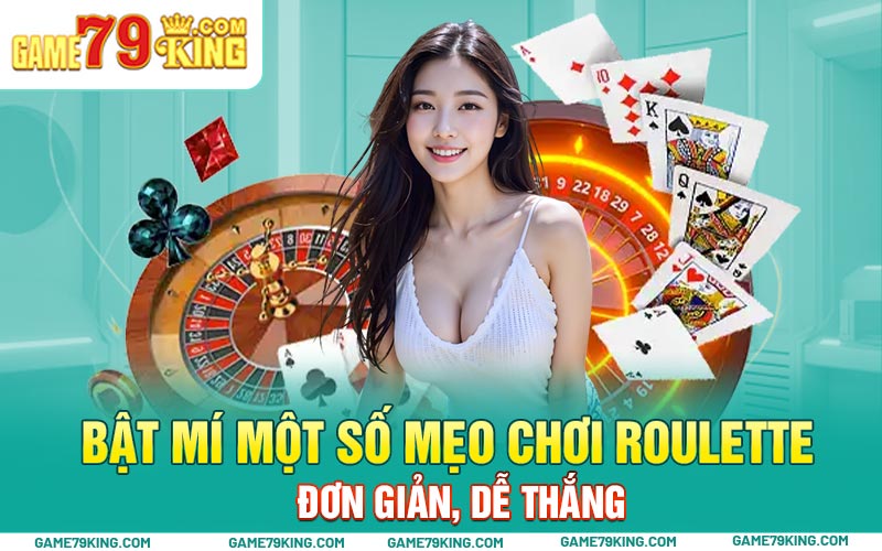 Bật mí một số mẹo chơi Roulette đơn giản, dễ thắng